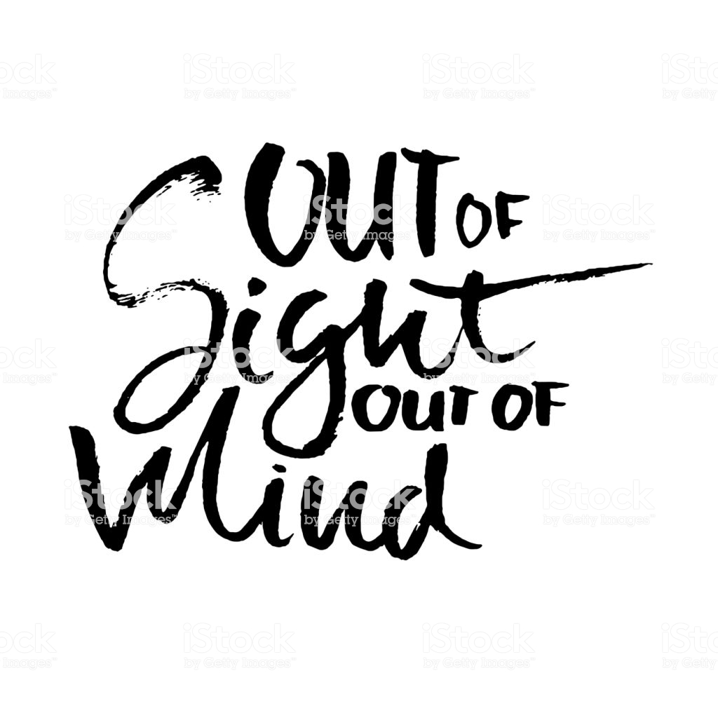 Out of Sight…Out of Mind